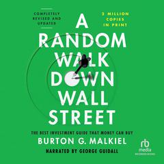 A Random Walk down Wall Street: The Best Investment Guide That Money Can Buy, Completely Revised and Updated Audibook, by Burton G. Malkiel