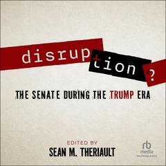 Disruption?: The Senate During the Trump Era Audibook, by Sean M. Theriault