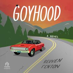 Goyhood: A Novel Audiobook, by Reuven Fenton