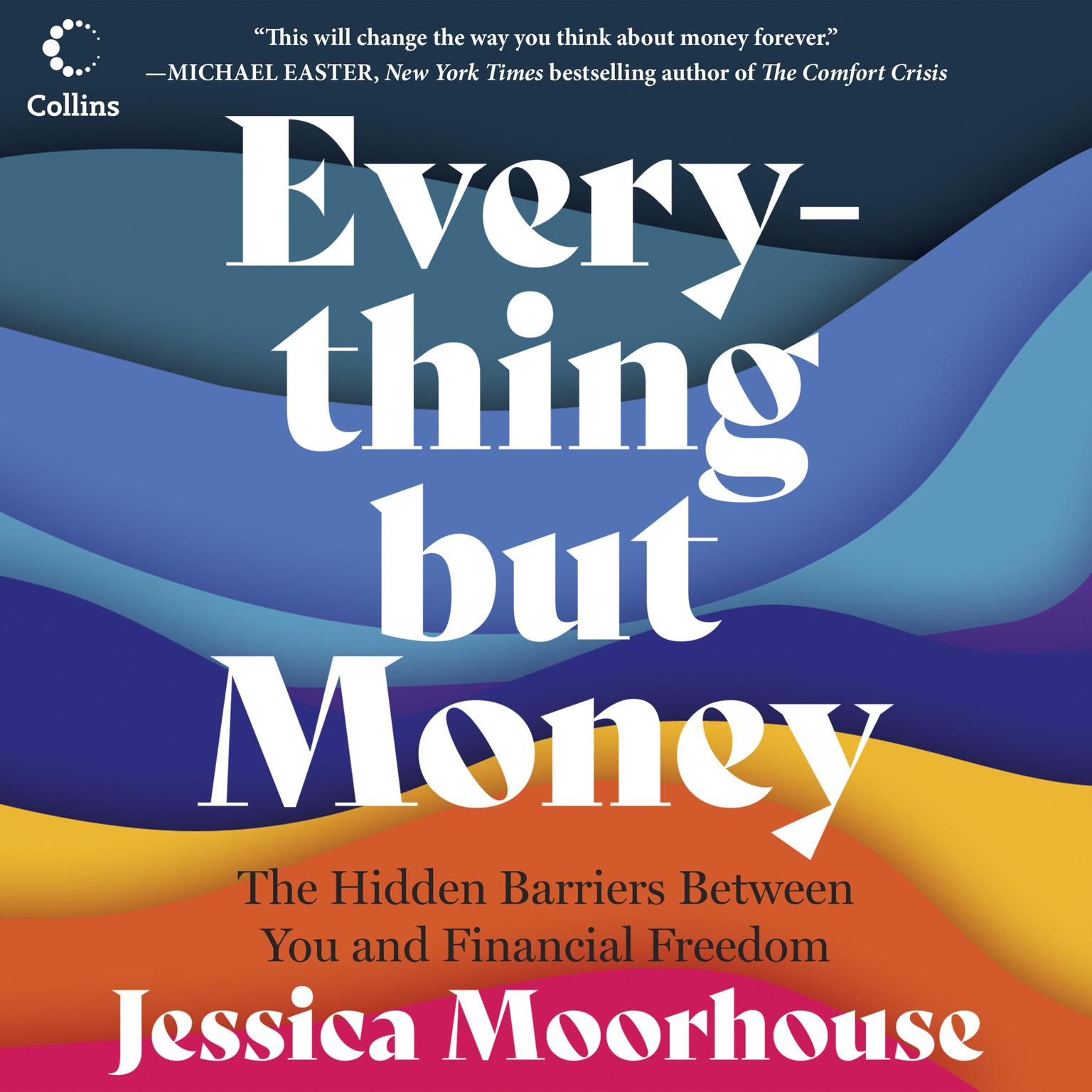 Everything But Money: The Hidden Barriers Between You and Financial Freedom Audiobook, by Jessica Moorhouse