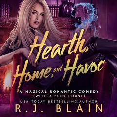 Hearth, Home, and Havoc: A Magical Romantic Comedy (with a body count) #3 Audiobook, by RJ Blain