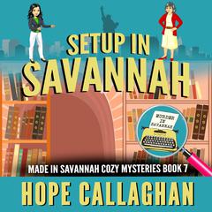 Setup in Savannah: Made in Savannah Cozy Mysteries Series Book 7 Audiobook, by Hope Callaghan