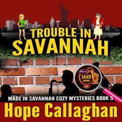 Trouble in Savannah: Made in Savannah Cozy Mysteries Series Book 5 Audiobook, by Hope Callaghan