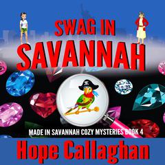 Swag in Savannah: Made in Savannah Cozy Mysteries Series Book 4 Audiobook, by Hope Callaghan