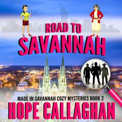 Road to Savannah: Made in Savannah Cozy Mysteries Series Book 2 Audiobook, by Hope Callaghan