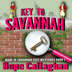 Key To Savannah: Made in Savannah Cozy Mysteries Series Book 1 Audiobook, by Hope Callaghan