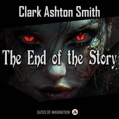 The End of the Story Audiobook, by Clark Ashton Smith