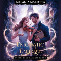 Enigmatic Embrace: Whispers of Passion Book 3 Audiobook, by Melania Marotta