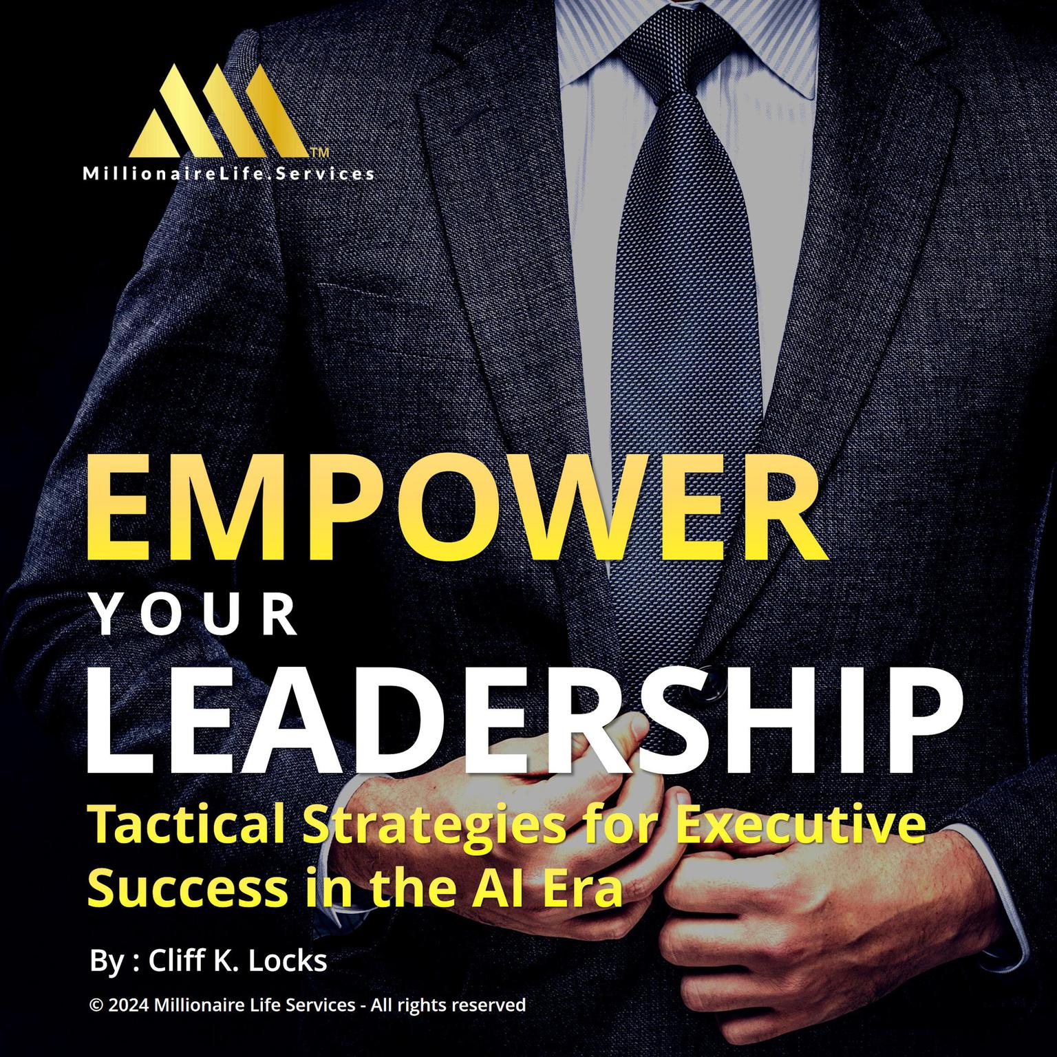 Empower your Leadership: Tactical Strategies for Executive Success in the AI Era Audiobook, by Cliff K Locks