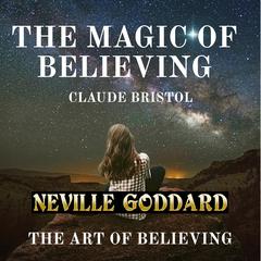 The Magic of Believing And The Art of Believing Audiobook, by Neville Goddard