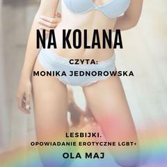 Na kolana: Lesbijki. Opowiadanie erotyczne LGBT+ Audiobook, by Ola Maj