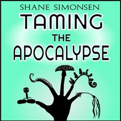 Taming the Apocalypse Audiobook, by Shane Simonsen