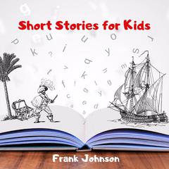 Short Stories for Kids Audiobook, by Frank Johnson