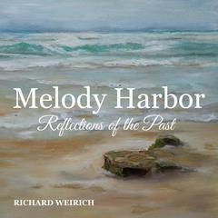 Melody Harbor: Reflections of the Past Audiobook, by Richard Weirich