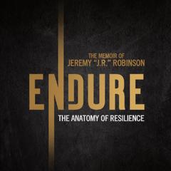 ENDURE: The Anatomy of Resilience: The Memoir of Jeremy “J.R.” Robinson Audiobook, by Jeremy Robinson