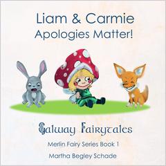 Liam And Carmie. Apologies Matter.: Galway Fairytales - Merlin Fairy Series Book 1 Audiobook, by Martha Begley Schade