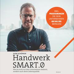 Handwerk SMART.0 - die Lösung für Handwerksunternehmer: Unternehmen und Lebensqualität skalieren +Praxisübungen Audiobook, by Sven Schöpker