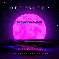 Deep Sleep Insomnia Relief Audiobook, by Joel Thielke