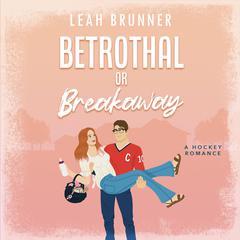 Betrothal or Breakaway Audiobook, by Leah Brunner