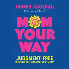 Mom Your Way: Judgment-Free Wisdom to Empower New Moms Audiobook, by Yasmin Kaderali