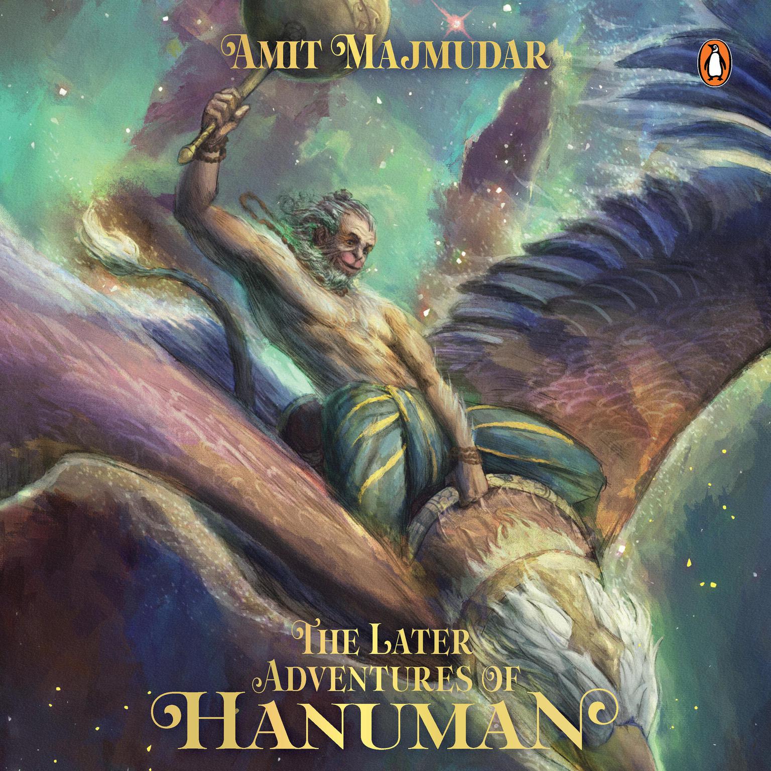 The Later Adventures of Hanuman: 40 fantastical tales of Hanumans adventures after the age of Rama Audiobook, by Amit Majmudar