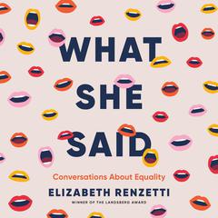 What She Said: Conversations About Equality Audibook, by Elizabeth Renzetti