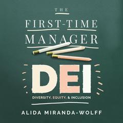 The First-Time Manager: DEI: Diversity, Equity, and Inclusion Audiobook, by Alida Miranda-Wolff