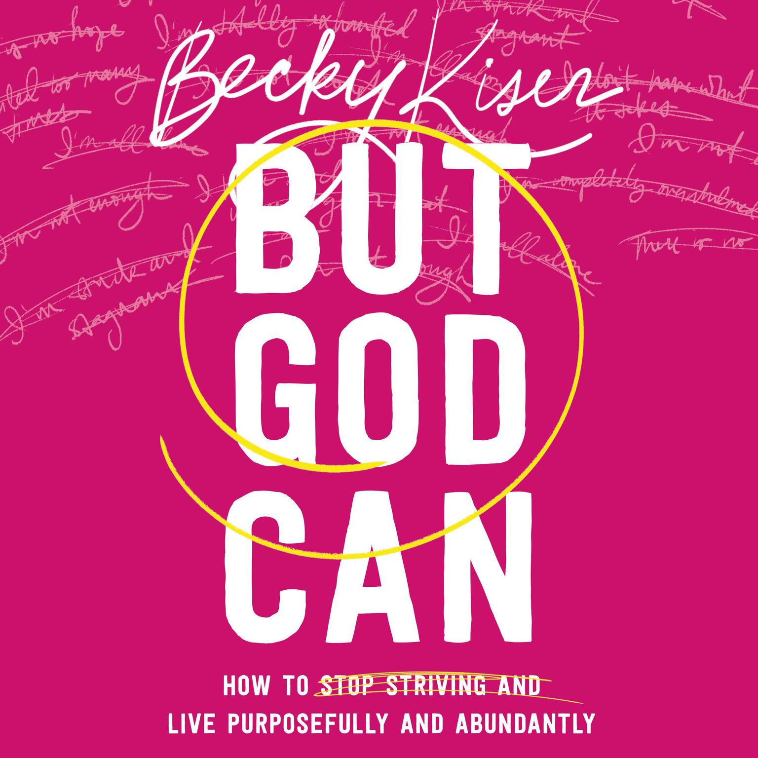 But God Can: How to Stop Striving and Live Purposefully and Abundantly Audiobook, by Becky Kiser