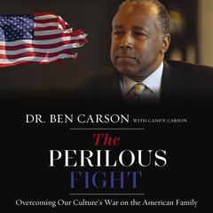 The Perilous Fight: Overcoming Our Culture's War on the American Family Audiobook, by Ben Carson