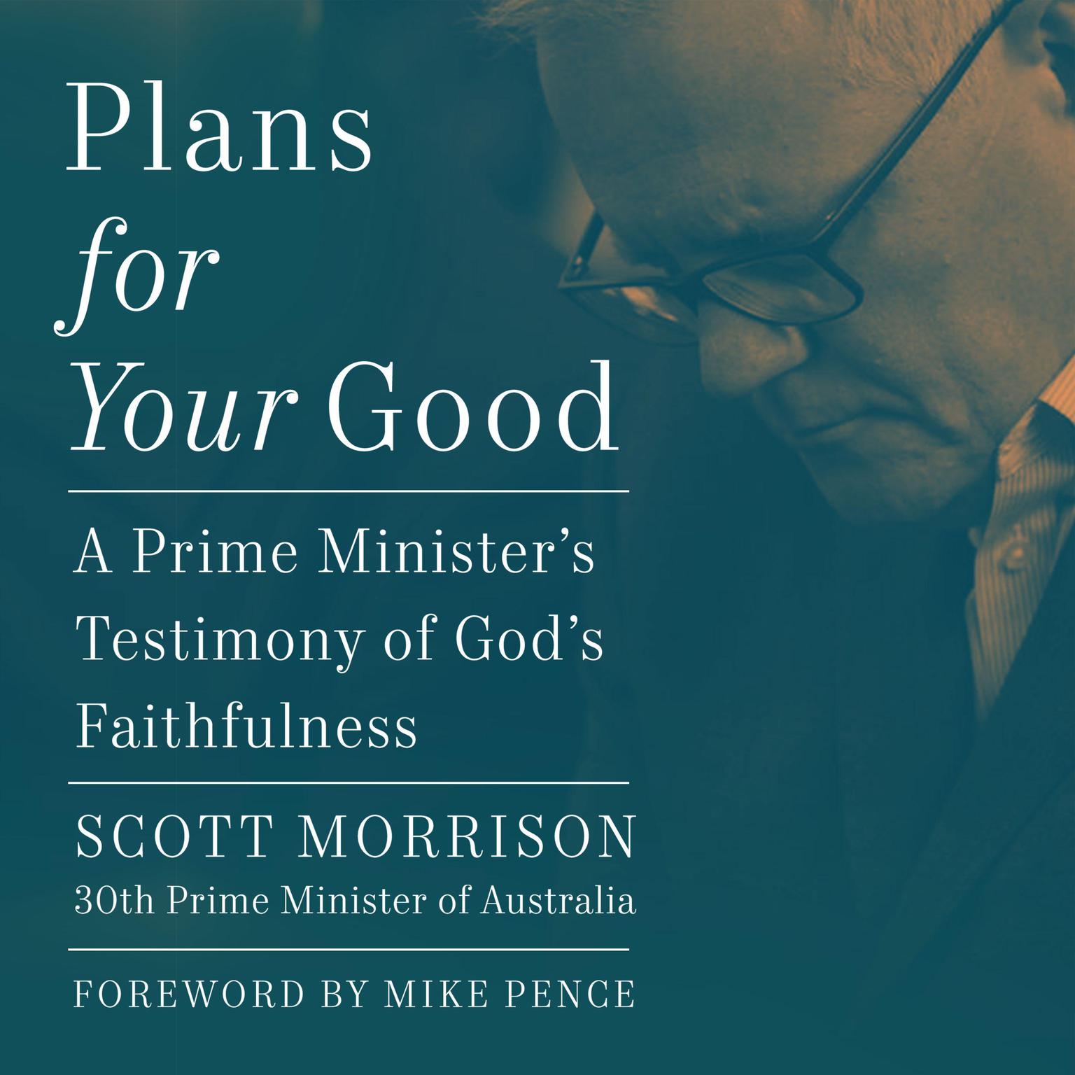 Plans for Your Good: A Prime Ministers Testimony of Gods Faithfulness Audiobook, by Scott Morrison