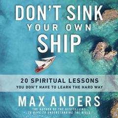 Dont Sink Your Own Ship: 20 Spiritual Lessons You Don’t Have to Learn the Hard Way Audiobook, by Max Anders