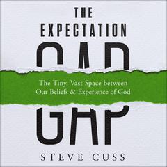The Expectation Gap: The Tiny, Vast Space between Our Beliefs and Experience of God Audiobook, by Steve Cuss