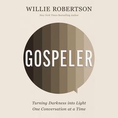 Gospeler: Turning Darkness into Light One Conversation at a Time Audiobook, by Willie Robertson