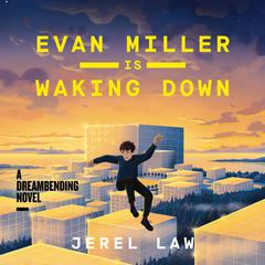 Evan Miller Is Waking Down: A Dreambending Novel Audiobook, by Jerel Law