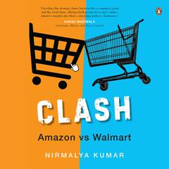 Clash: Amazon versus Walmart Audiobook, by Nirmalya Kumar
