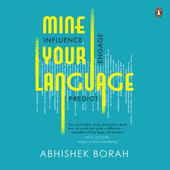 Mine Your Language: Influence, Engage, Predict Audiobook, by Abhishek Borah
