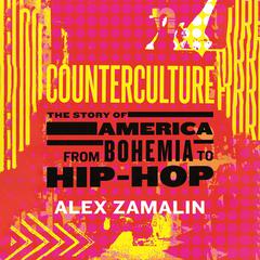 Counterculture: The Story of America from Bohemia to Hip-Hop Audibook, by Alex Zamalin