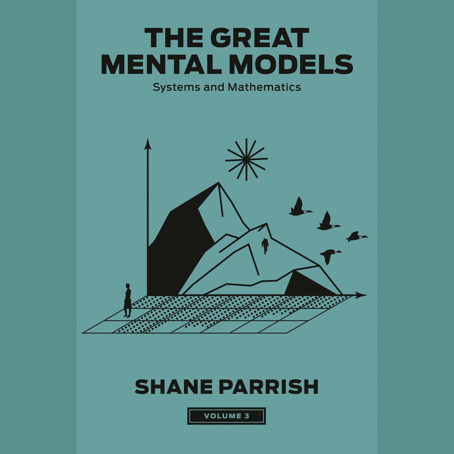 The Great Mental Models: Systems and Mathematics Audiobook, by Shane Parrish