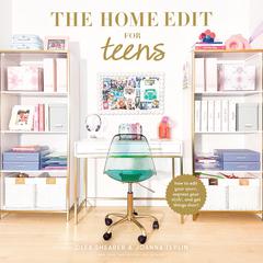 The Home Edit for Teens: How to Edit Your Space, Express Your Style, and Get Things Done! Audiobook, by Clea Shearer