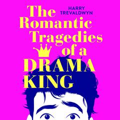 The Romantic Tragedies of a Drama King Audibook, by Harry Trevaldwyn