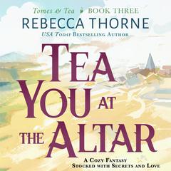 Tea You at the Altar Audibook, by Rebecca Thorne