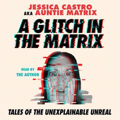 A Glitch in the Matrix Audibook, by Jessica Castro