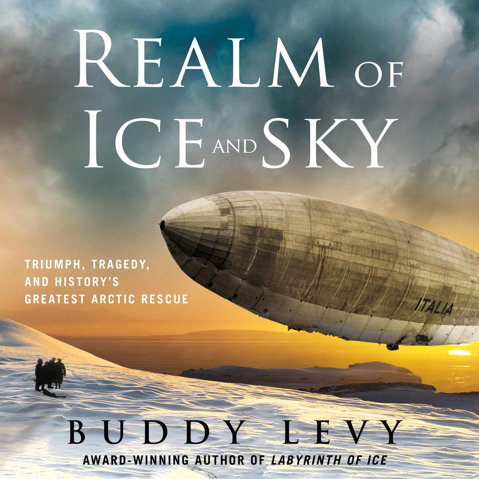 Realm of Ice and Sky: Triumph, Tragedy, and Historys Greatest Arctic Rescue Audiobook, by Buddy Levy