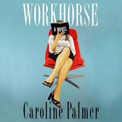Workhorse: A Novel Audibook, by Caroline Palmer