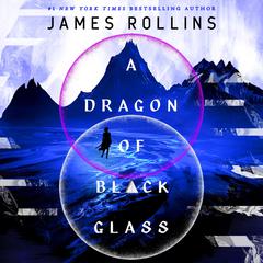 A Dragon of Black Glass Audibook, by James Rollins