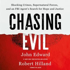 Chasing Evil: Shocking Crimes, Supernatural Forces, and an FBI Agent’s Search for Hope and Justice Audibook, by Robert Hilland
