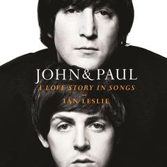 John & Paul: A Love Story in Songs Audibook, by Ian Leslie