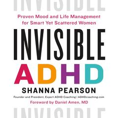 Invisible ADHD: Proven Mood and Life Management for Smart Yet Scattered Women Audibook, by Shanna Pearson