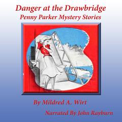 Danger At the Drawbridge: Penny Parker Mystery Stories Audiobook, by Mildred A. Wirt Benson