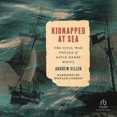 Kidnapped at Sea: The Civil War Voyage of David Henry White Audibook, by Andrew Sillen